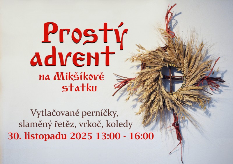 Prostý advent na Mikšíkově statku v Trstěnici se koná v neděli 30. listopadu od 13 do 16 hodin. Těšit se můžete na vytlačované perníčky, slaměný řetěz, vrkoč a koledy.