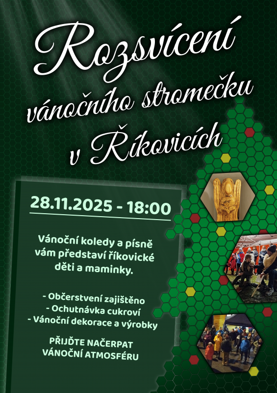 Srdečně zveme do Řikovic na ROZSVÍCENÍ VÁNOČNÍHO STROMU v pátek 28. listopadu 2025 od 18.00 hod. před bývalou školou. Těšit se můžete na vánoční koledy a písně. Občerstvení zajištěno, ochutnávka vánočního cukroví a vánoční dekorace a výrobky. Přijďte načerpat vánoční atmosféru.