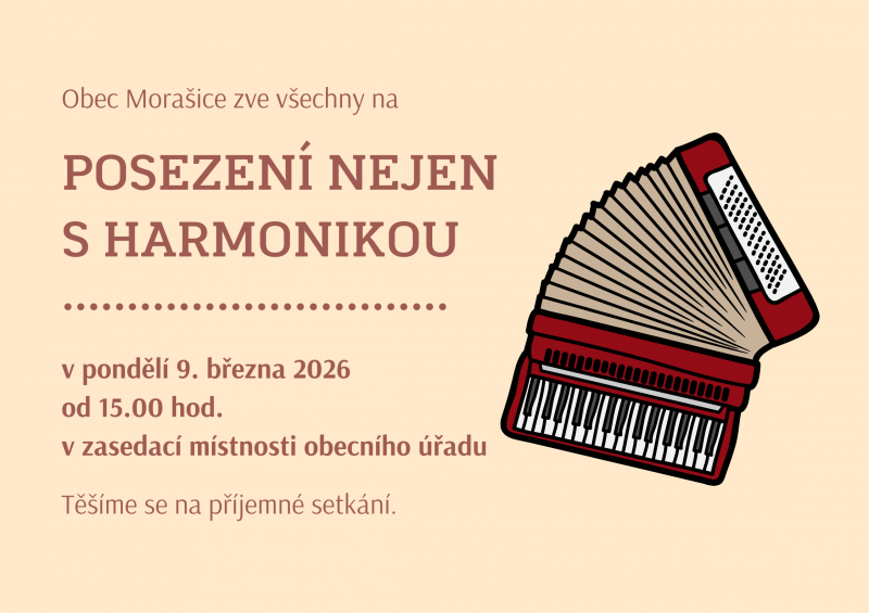 Obec Morašice zve všechny na POSEZENÍ NEJEN S HARMONIKOU v pondělí 9. března 2026 od 15.00 hod. v zasedací místnosti obecního úřadu. Těšíme se na příjemné setkání.